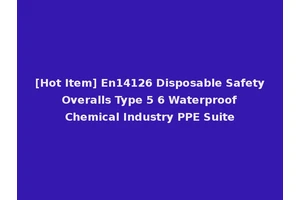 [Hot Item] En14126 Disposable Safety Overalls Type 5 6 Waterproof Chemical Industry PPE Suite