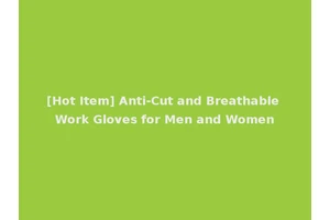 [Hot Item] Anti-Cut and Breathable Work Gloves for Men and Women