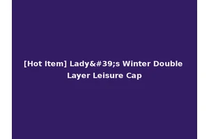 [Hot Item] Lady's Winter Double Layer Leisure Cap