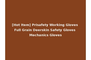 [Hot Item] Prisafety Working Gloves Full Grain Deerskin Safety Gloves Mechanics Gloves