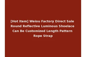 [Hot Item] Weiou Factory Direct Sale Round Reflective Luminous Shoelace Can Be Customized Length Pattern Rope Strap