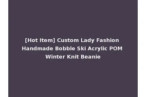 [Hot Item] Custom Lady Fashion Handmade Bobble Ski Acrylic POM Winter Knit Beanie
