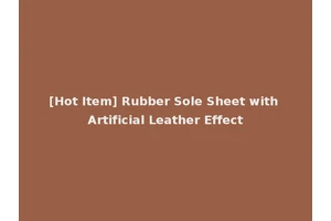 [Hot Item] Rubber Sole Sheet with Artificial Leather Effect