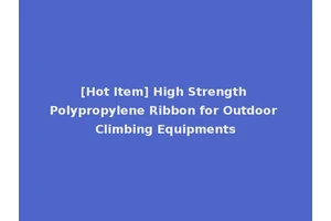 [Hot Item] High Strength Polypropylene Ribbon for Outdoor Climbing Equipments