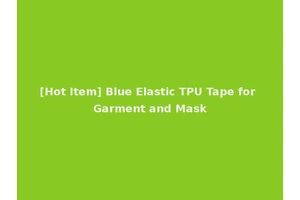 [Hot Item] Blue Elastic TPU Tape for Garment and Mask
