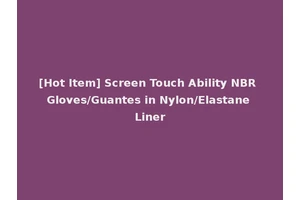 [Hot Item] Screen Touch Ability NBR Gloves/Guantes in Nylon/Elastane Liner