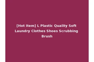 [Hot Item] L Plastic Quality Soft Laundry Clothes Shoes Scrubbing Brush