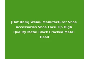[Hot Item] Weiou Manufacturer Shoe Accessories Shoe Lace Tip High Quality Metal Black Cracked Metal Head