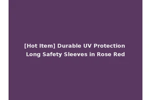 [Hot Item] Durable UV Protection Long Safety Sleeves in Rose Red