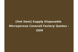 [Hot Item] Supply Disposable Microporous Coverall Factory Quotes - OEM