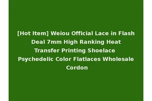 [Hot Item] Weiou Official Lace in Flash Deal 7mm High Ranking Heat Transfer Printing Shoelace Psychedelic Color Flatlaces Wholesale Cordon