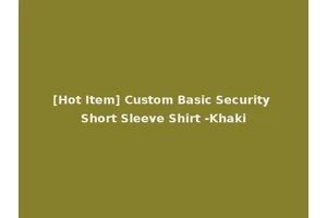 [Hot Item] Custom Basic Security Short Sleeve Shirt -Khaki