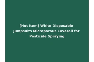[Hot Item] White Disposable Jumpsuits Microporous Coverall for Pesticide Spraying