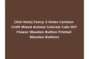 [Hot Item] Fancy 2 Holes Cartoon Craft Mixed Animal Colored Cute DIY Flower Wooden Button Printed Wooden Buttons