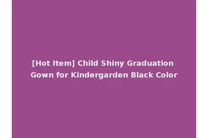 [Hot Item] Child Shiny Graduation Gown for Kindergarden Black Color