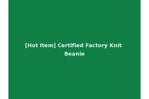 [Hot Item] Certified Factory Knit Beanie