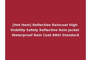 [Hot Item] Reflective Raincoat High Visbility Safety Reflective Rain Jacket Waterproof Rain Coat ANSI Standard