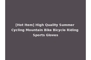[Hot Item] High Quality Summer Cycling Mountain Bike Bicycle Riding Sports Gloves