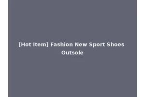 [Hot Item] Fashion New Sport Shoes Outsole