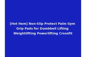 [Hot Item] Non-Slip Protect Palm Gym Grip Pads for Dumbbell Lifting Weightlifting Powerlifting Crossfit