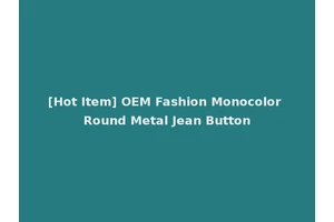 [Hot Item] OEM Fashion Monocolor Round Metal Jean Button