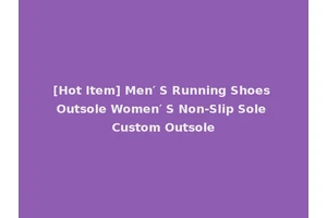 [Hot Item] Men′ S Running Shoes Outsole Women′ S Non-Slip Sole Custom Outsole