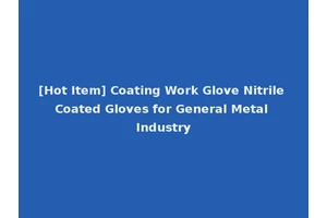 [Hot Item] Coating Work Glove Nitrile Coated Gloves for General Metal Industry