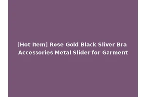 [Hot Item] Rose Gold Black Sliver Bra Accessories Metal Slider for Garment
