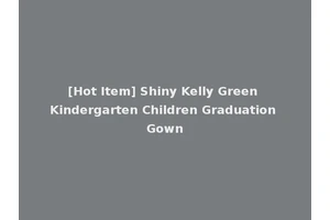 [Hot Item] Shiny Kelly Green Kindergarten Children Graduation Gown