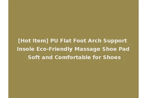 [Hot Item] PU Flat Foot Arch Support Insole Eco-Friendly Massage Shoe Pad Soft and Comfortable for Shoes