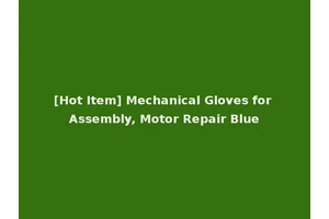 [Hot Item] Mechanical Gloves for Assembly, Motor Repair Blue