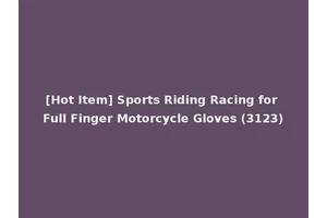 [Hot Item] Sports Riding Racing for Full Finger Motorcycle Gloves (3123)