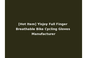 [Hot Item] Yisjoy Full Finger Breathable Bike Cycling Gloves Manufacturer