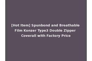 [Hot Item] Spunbond and Breathable Film Konzer Type3 Double Zipper Coverall with Factory Price