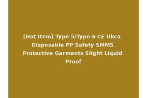 [Hot Item] Type 5/Type 6 CE Ukca Disposable PP Safety SMMS Protective Garments Slight Liquid Proof