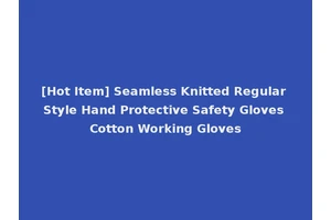 [Hot Item] Seamless Knitted Regular Style Hand Protective Safety Gloves Cotton Working Gloves