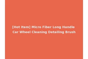 [Hot Item] Micro Fiber Long Handle Car Wheel Cleaning Detailing Brush