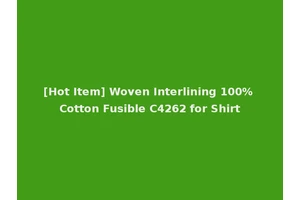 [Hot Item] Woven Interlining 100% Cotton Fusible C4262 for Shirt