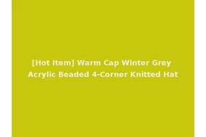 [Hot Item] Warm Cap Winter Grey Acrylic Beaded 4-Corner Knitted Hat