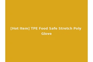 [Hot Item] TPE Food Safe Stretch Poly Glove