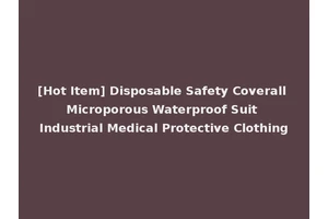 [Hot Item] Disposable Safety Coverall Microporous Waterproof Suit Industrial Medical Protective Clothing