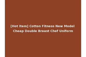 [Hot Item] Cotton Fitness New Model Cheap Double Breast Chef Uniform