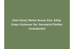 [Hot Item] Metal Brass Zinc Alloy Snap Fastener for Garment/Cloths/Coat/Jacket
