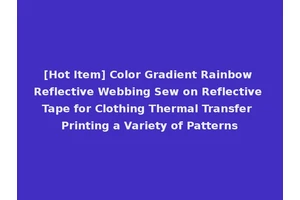 [Hot Item] Color Gradient Rainbow Reflective Webbing Sew on Reflective Tape for Clothing Thermal Transfer Printing a Variety of Patterns