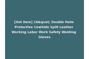 [Hot Item] 16" Double Palm Protective Cowhide Split Leather Working Labor Work Safety Welding Gloves