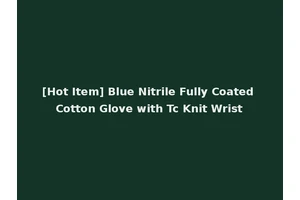[Hot Item] Blue Nitrile Fully Coated Cotton Glove with Tc Knit Wrist