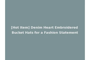 [Hot Item] Denim Heart Embroidered Bucket Hats for a Fashion Statement