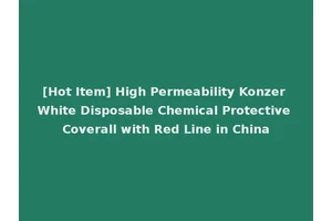 [Hot Item] High Permeability Konzer White Disposable Chemical Protective Coverall with Red Line in China
