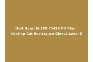 [Hot Item] En388 4543X PU Plam Coating Cut Resistance Gloves Level 5