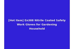 [Hot Item] En388 Nitrile Coated Safety Work Gloves for Gardening Household